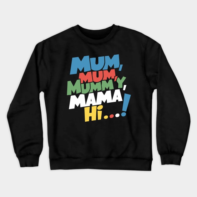 Mum, mum, mummy, mama, hi! Crewneck Sweatshirt by Attention Magnet